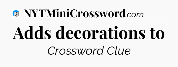 Adds decorations to Crossword Clue