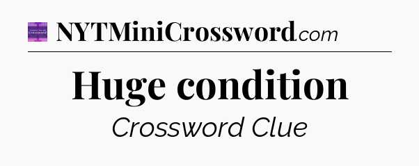 Huge condition - Thomas Joseph Crossword