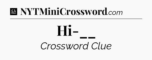 Hi-__ - LA Times Crossword