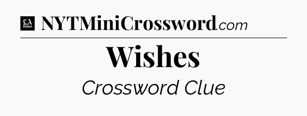 Wishes - LA Times Crossword
