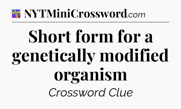 Short form for a genetically modified organism Codycross