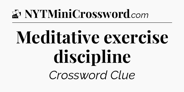 Meditative exercise discipline - Daily Themed Classic Crossword