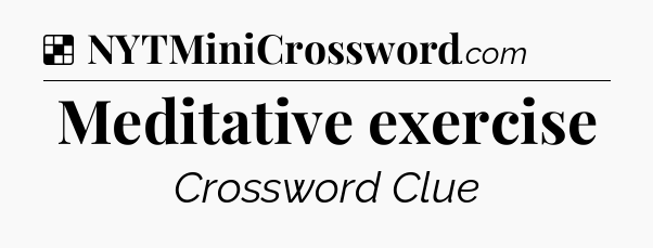 Solution: Meditative exercise - NYT Crossword