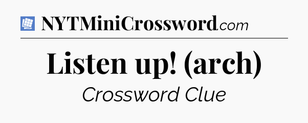 Listen up! (arch) Puzzle Page Crossword Clue