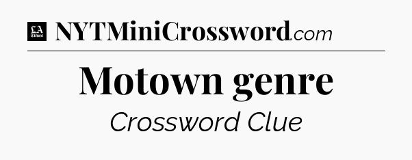 Motown genre - LA Times Crossword