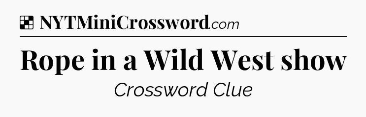 Solution: Rope in a Wild West show - NYT Crossword