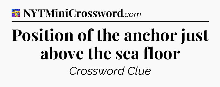 Position of the anchor just above the sea floor Codycross