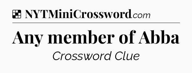 Solution: Any member of Abba - NYT Crossword