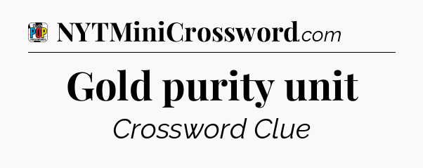 Gold purity unit Crossword Clue