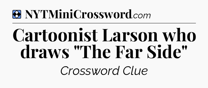 Solution: Cartoonist Larson who draws 