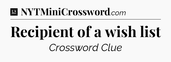 Recipient of a wish list - LA Times Crossword