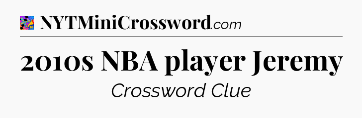 2010s NBA player Jeremy Crossword Clue