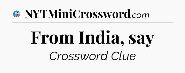 From India, say Crossword Clue
