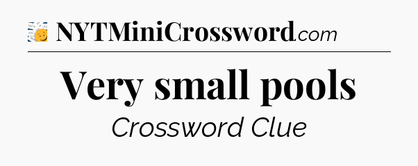 Very small pools - 7 Little Words