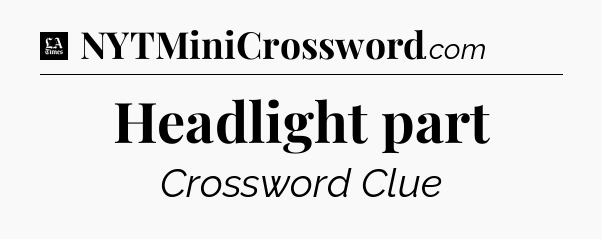 Headlight part - LA Times Crossword