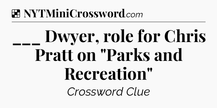 Solution: ___ Dwyer, role for Chris Pratt on 