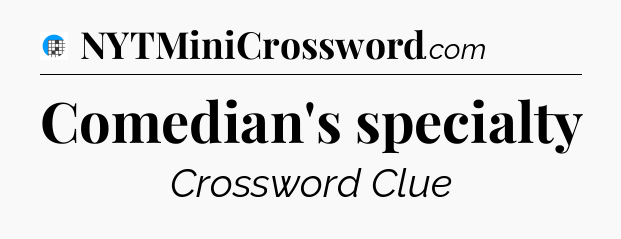 Comedian's specialty Crossword Clue
