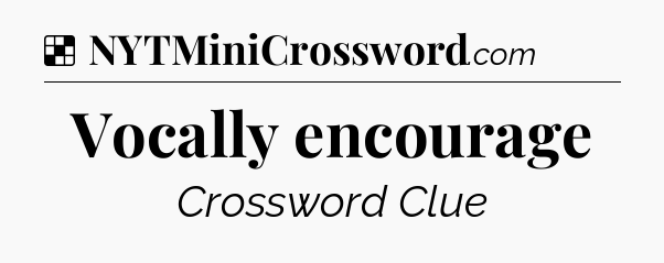 Solution: Vocally encourage - NYT Crossword