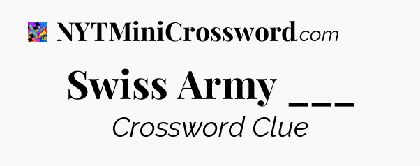 Swiss Army ___ Crossword Clue