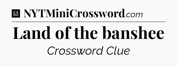 Land of the banshee - LA Times Crossword