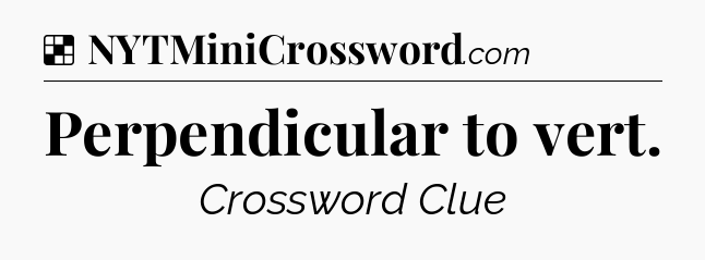 Solution: Perpendicular to vert - NYT Crossword
