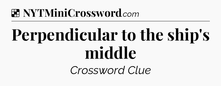 Solution: Perpendicular to the ship's middle - NYT Crossword