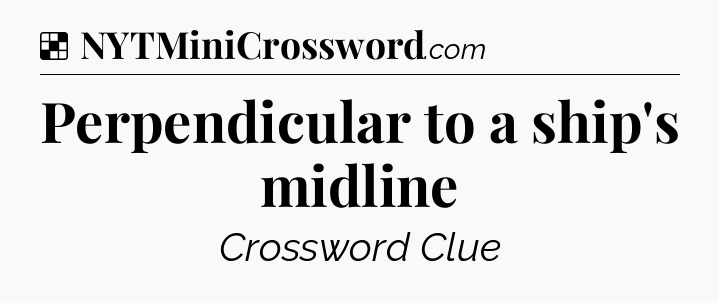 Solution: Perpendicular to a ship's midline - NYT Crossword