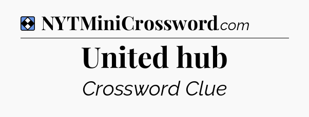 Solution: United hub - NYT Mini Crossword