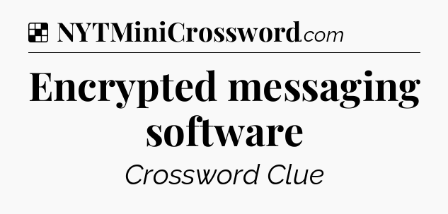 Solution: Encrypted messaging software - NYT Crossword