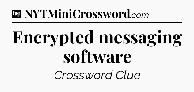 Encrypted messaging software Crossword Clue