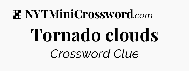 Solution: Tornado clouds - NYT Crossword