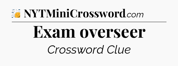 Exam overseer - 7 Little Words