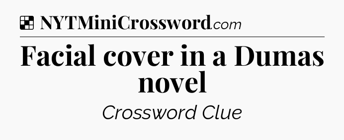 Solution: Facial cover in a Dumas novel - NYT Crossword