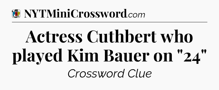 Actress Cuthbert who played Kim Bauer on 