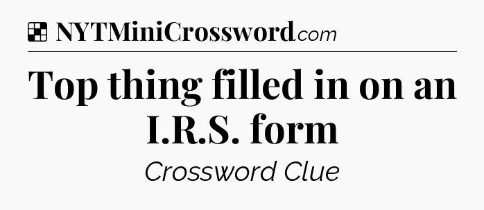 Solution: Top thing filled in on an I.R.S. form - NYT Crossword