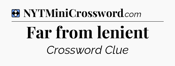 Solution: Far from lenient - NYT Mini Crossword