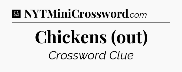 Chickens (out) - LA Times Crossword