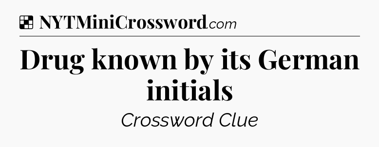 Solution: Drug known by its German initials - NYT Crossword