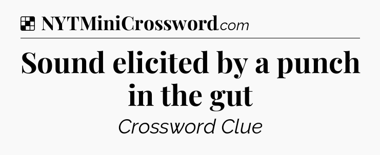 Solution: Sound elicited by a punch in the gut - NYT Crossword