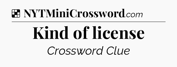 Solution: Kind of license - NYT Crossword