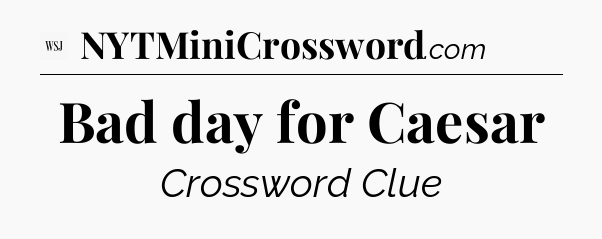 Bad day for Caesar - WSJ Crossword