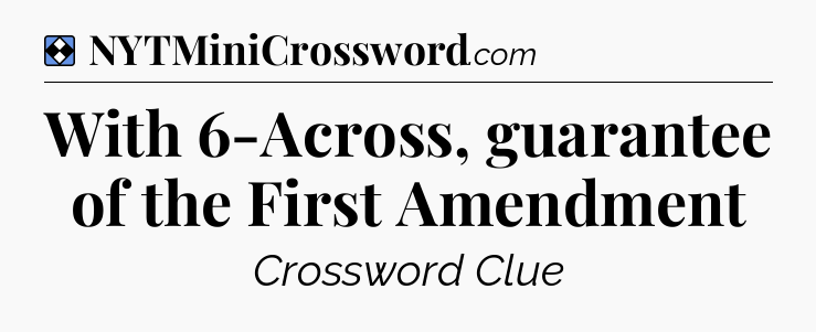 Solution: With 6-Across, guarantee of the First Amendment - NYT Mini Crossword