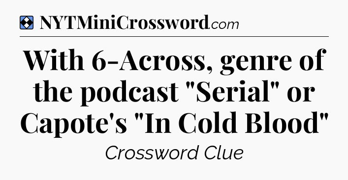 Solution: With 6-Across, genre of the podcast 