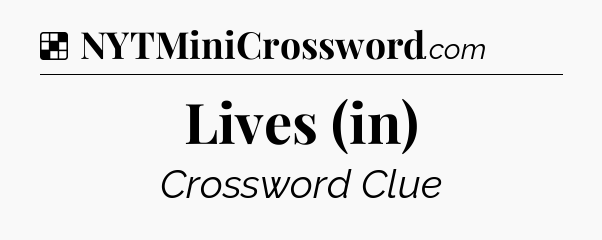 Lives (in) NYT Crossword