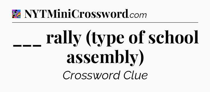 ___ rally (type of school assembly) Crossword Clue