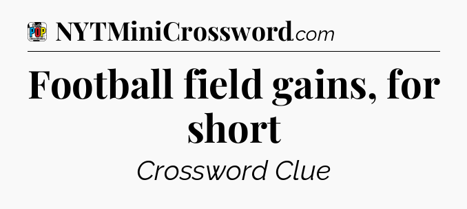 Football field gains, for short Crossword Clue