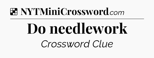 Solution: Do needlework - NYT Crossword