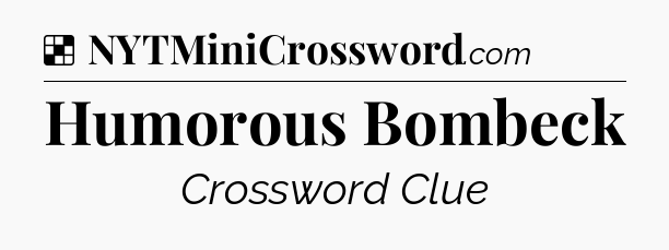 Solution: Humorous Bombeck - NYT Crossword
