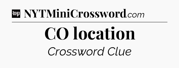 CO location Crossword Clue