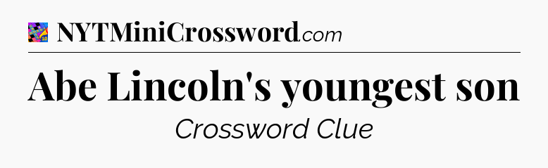 Abe Lincoln's youngest son Crossword Clue